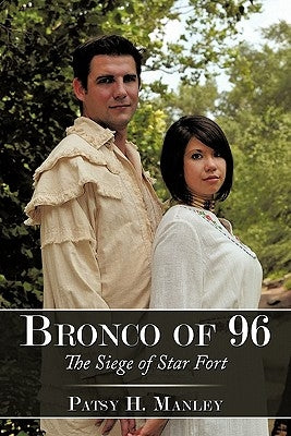 Bronco of 96: The Siege of Star Fort by Manley, Patsy H.