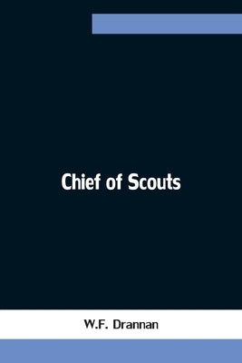 Chief of Scouts by Drannan, W. F.
