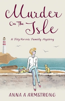 Murder on the Isle: A Cozy Crime Holiday Mystery Plays Out On The Beautifully British Isle of Blom by Armstrong, Anna A.