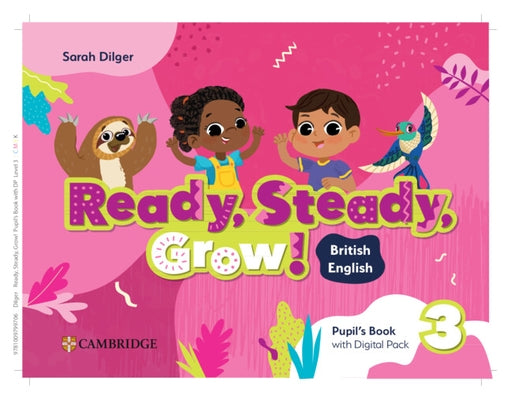 Ready, Steady, Grow! Level 3 Pupil's Book with Digital Pack British English by Dilger, Sarah