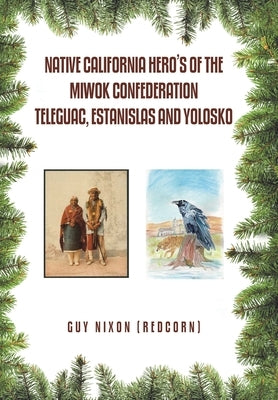 Native California Hero's of the Miwok Confederation Teleguac, Estanislas and Yolosko by Nixon (Redcorn), Guy