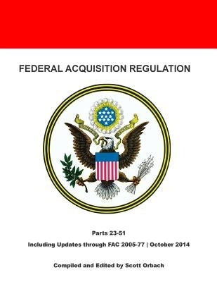 Federal Acquisition Regulation: Parts 23-51 by Orbach, Scott