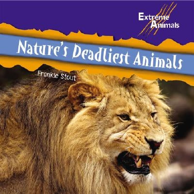 Nature's Deadliest Animals by Stout, Frankie