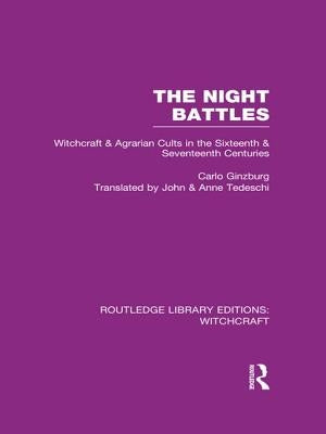 The Night Battles (RLE Witchcraft): Witchcraft and Agrarian Cults in the Sixteenth and Seventeenth Centuries by Ginzburg, Carlo