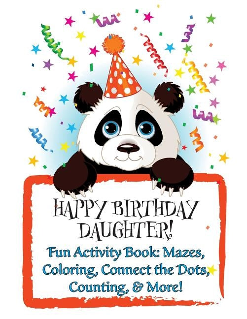 HAPPY BIRTHDAY DAUGHTER! (Personalized Birthday Book for Girls): Fun Activity Book: Mazes, Coloring, Connect the Dots, Counting, & More! by Publishing, Florabella