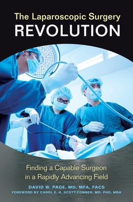 The Laparoscopic Surgery Revolution: Finding a Capable Surgeon in a Rapidly Advancing Field by Page, David