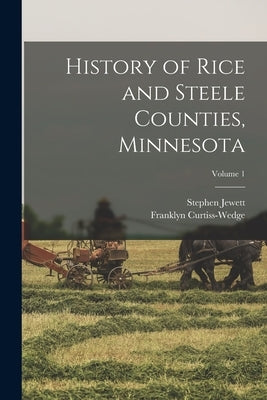 History of Rice and Steele Counties, Minnesota; Volume 1 by Curtiss-Wedge, Franklyn