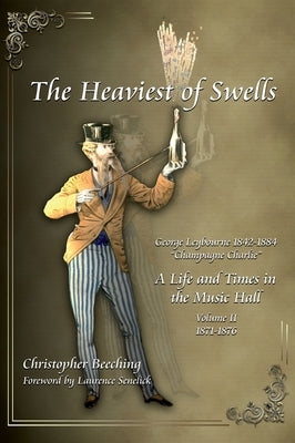 The Heaviest of Swells Vol II: A Life and Times in the Music Hall by Beeching, Christopher