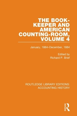 The Book-Keeper and American Counting-Room Volume 4: January, 1884-December, 1884 by Brief, Richard P.