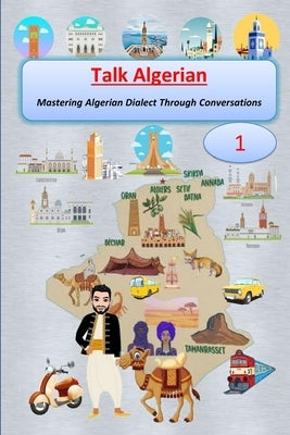 Talk Algerian: (Book 1) Mastering Algerian Dialect Through Conversations by Imedjadj, Hakim
