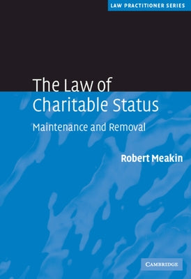 The Law of Charitable Status: Maintenance and Removal by Meakin, Robert