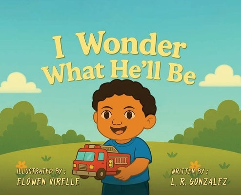I Wonder What He'll Be by Gonzalez, L. R.
