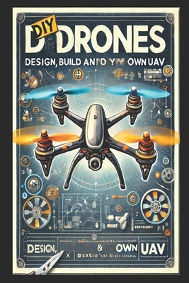 DIY Drones: Design, Build and Fly Your Own UAV by School, Stem