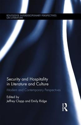 Security and Hospitality in Literature and Culture: Modern and Contemporary Perspectives by Clapp, Jeffrey