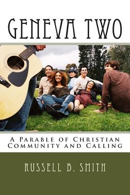 Geneva Two: A Parable of Christian Community and Calling by Smith, Russell B.