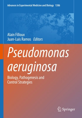 Pseudomonas Aeruginosa: Biology, Pathogenesis and Control Strategies by Filloux, Alain