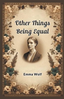 Other Things Being Equal by Wolf, Emma