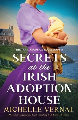 Secrets at the Irish Adoption House: Absolutely gripping and heart-wrenching Irish historical fiction by Vernal, Michelle