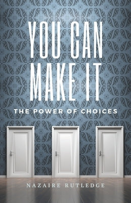 You Can Make It: The Power of Choices by Bagasra, Anisa