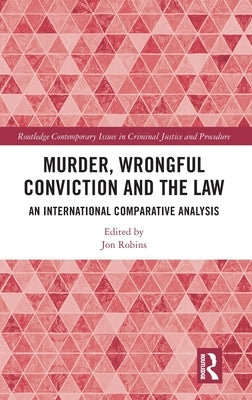 Murder, Wrongful Conviction and the Law: An International Comparative Analysis by Robins, Jon