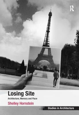 Losing Site: Architecture, Memory and Place by Hornstein, Shelley