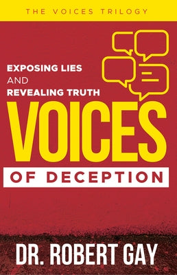 Voices of Deception: Exposing Lies and Revealing Truth by Gay, Robert