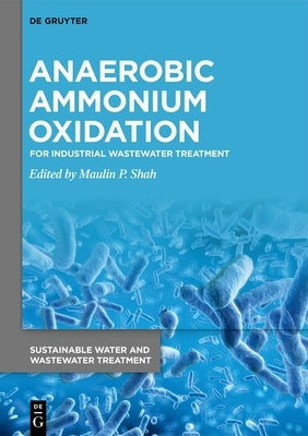 Anaerobic Ammonium Oxidation: For Industrial Wastewater Treatment by Shah, Maulin P.
