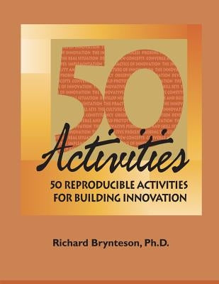 50 Reproducible Activities for Building Innovation by Brynteson, Richard