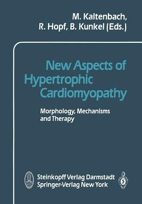 New Aspects of Hypertrophic Cardiomyopathy: Morphology, Mechanisms and Therapie by Kaltenbach, M.