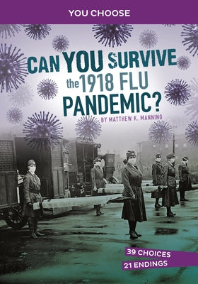 Can You Survive the 1918 Flu Pandemic?: An Interactive History Adventure by Manning, Matthew K.