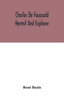 Charles De Foucauld Hermit And Explorer by Bazin, René