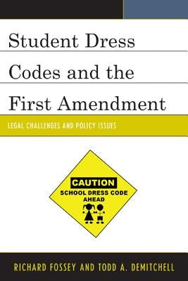 Student Dress Codes and the First Amendment: Legal Challenges and Policy Issues by Fossey, Richard