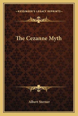 The Cezanne Myth by Sterner, Albert