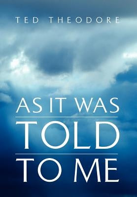 As It Was Told To Me by Theodore, Ted