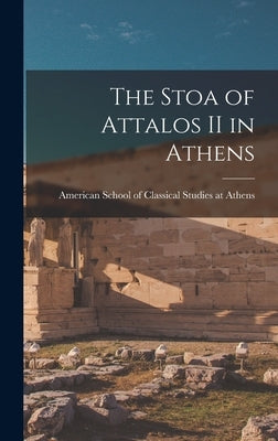 The Stoa of Attalos II in Athens by American School of Classical Studies at