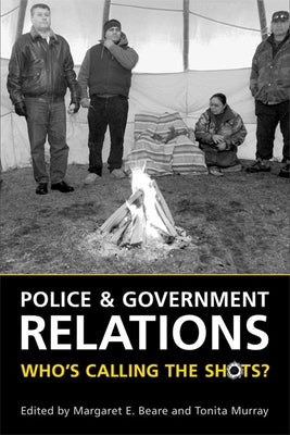 Police and Government Relations: Who's Calling the Shots? by Beare, Margaret E.