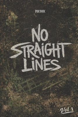 No Straight Lines: A Poetry Collection for Late Bloomers, A Modern Poetry Book by Khalif Herbin (POETHIX), Volume 1 by Herbin, Khalif