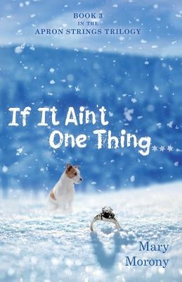 If It Ain't One Thing . . . by Morony, Mary
