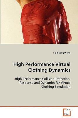 High Performance Virtual Clothing Dynamics by Wong, Sai Keung