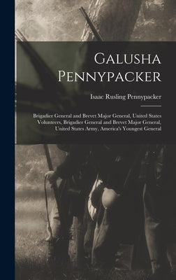 Galusha Pennypacker: Brigadier General and Brevet Major General, United States Volunteers, Brigadier General and Brevet Major General, Unit by Pennypacker, Isaac Rusling