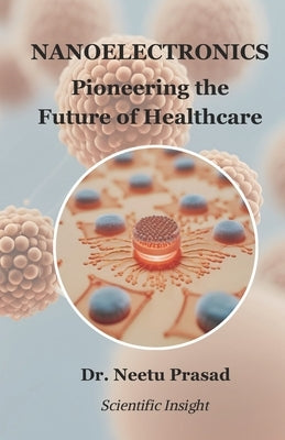 Nanoelectronics: Pioneering the Future of Healthcare by Prasad, Neetu
