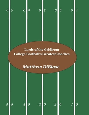 Lords of the Gridiron: College Football's Greatest Coaches by Dibiase, Matthew