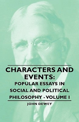 Characters and Events: Popular Essays in Social and Political Philosophy - Volume I by Dewey, John