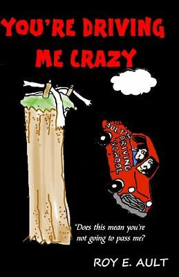 You're Driving Me Crazy by Ault, Roy E.
