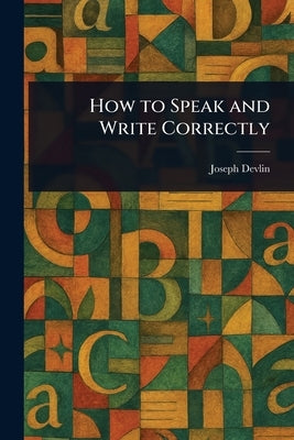 How to Speak and Write Correctly by Devlin, Joseph