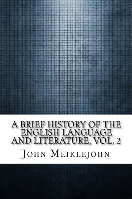 A Brief History of the English Language and Literature, Vol. 2 by Meiklejohn, John Miller Dow