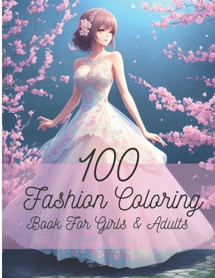 Fashion Coloring Book For Girls: 100 Anime Fashion Coloring Book For Teens And Adults by Walters, Simon