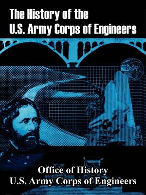 The History of the U.S. Army Corps of Engineers by Office of History