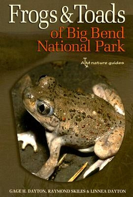 Frogs and Toads of Big Bend National Park: Volume 36 by Dayton, Gage H.