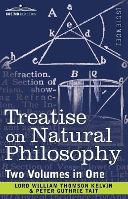 Treatise on Natural Philosophy (Two Volumes in One) by Kelvin, Lord William Thomson